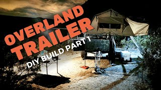 Overland Trailer DIY Build  Part 1 [upl. by Eirffej]