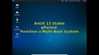 AntiX 13 Stable  gParted  Partition a Multiboot system [upl. by Otsirave]