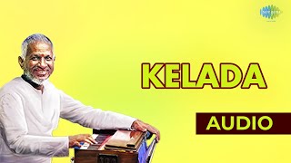 Kelada Audio song  Ilaiyaraaja Hits  Tamil song [upl. by Nylde]