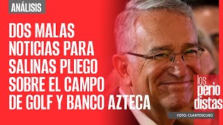 Análisis ¬ Dos malas noticias para Salinas Pliego sobre el campo de golf y Banco Azteca [upl. by Etnoval]