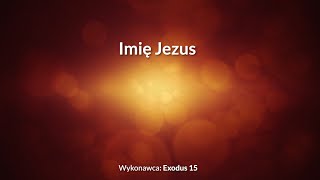 Imię Jezus  z tekstem i wokalem Exodus 15 [upl. by Glynda]