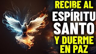 Oración al Espíritu Santo para antes de dormir  Recibe al Espíritu Santo y duerme en paz [upl. by Eibot]