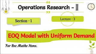 3 EOQ Model with Uniform Demand Lecture3 Operations Research [upl. by Oicnoel487]