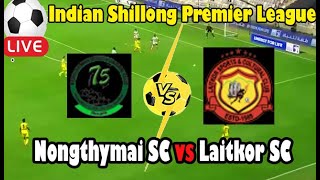 Live Football Nongthymai SC vs Laitkor SC ll Live Indian Shillong Premier League [upl. by Haleeuqa]