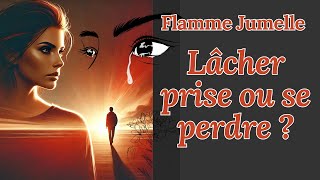 Flamme Jumelle  Lâcher prise ou se perdre  Le vrai secret de la séparation spirituelle 💫 [upl. by Poirer]