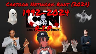 Cartoon Network Rant 2024 [upl. by Ahel]