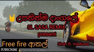 2021  Upathinma Dangale  උපතින්ම දාංගලේ free fire ආතල් 01 SL Sasa Remix [upl. by Amliw]