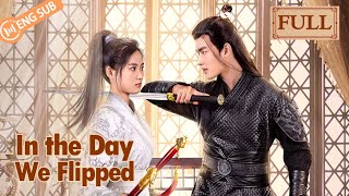 【Full Ver】In The Day We Flipped Yi Heng Luo Shiqi  休想行刺本王小姐  ENG SUB [upl. by Jari]