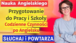 Przygotowanie do Pracy i Szkoły Codzienne Czynności po Angielsku [upl. by Ennovad]