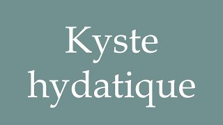 How to Pronounce Kyste hydatique Hydatid cyst Correctly in French [upl. by Negiam]