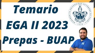 Temario del EGA II  BUAP Examen de admisión para PREPAS 2023 [upl. by Reichert]