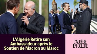 Coup de tonnerre  Macron Soutient le plan Marocain lAlgérie rappelle son ambassadeur [upl. by Nester820]