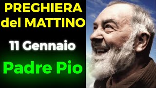 Preghiera del MATTINO del 11 Gennaio  Preghiera a Padre Pio [upl. by Wat]