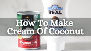 How To Make Cream of Coconut Coco Lopez Cream of Coconut Alternative [upl. by Snowber]