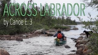 Across Labrador Wild by Canoe E3 83 Days 1700km [upl. by Susejedairam]