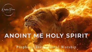 Prophetic Warfare Instrumental WorshipANOINT ME HOLY SPIRITBackground Prayer Music [upl. by Rrats832]