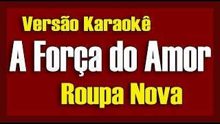 Roupa Nova  A Força do Amor  Karaokê [upl. by Odirfliw216]