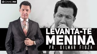 Pr Gilmar Fiuza  Levantate menina [upl. by Miuqaoj]