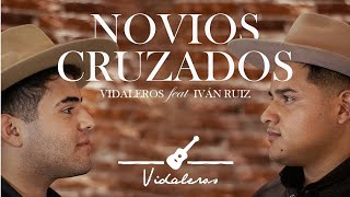 Vidaleros  Novios Cruzados feat Ivan Ruiz [upl. by Celestyn]