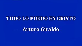 TODO LO PUEDO EN CRISTO  Arturo Giraldo [upl. by Madonia674]