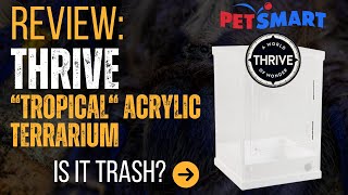 Review Petsmart Thrive quotTropicalquot Acrylic Terrarium [upl. by Caras169]