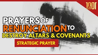 50 RENUNCIATION PRAYERS TO DESTROY THE ROOTS OF IDOLATRY EVIL ALTARS amp COVENANTS [upl. by Nosduh990]