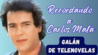 Te acuerdas de Carlos Mata galán de telenovelas [upl. by Alyse337]