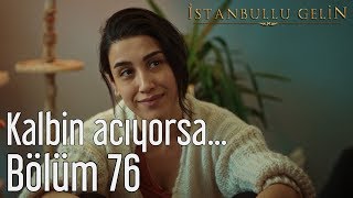 İstanbullu Gelin 76 Bölüm  Kalbin Acıyorsa [upl. by Buine]