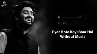 Pyar Hota Kayi Baar Hai Without Music Vocals Only  Arijit Singh   Now Vocals [upl. by Klaus85]