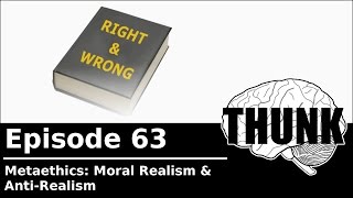 63 Metaethics Moral Realism amp Antirealism  THUNK [upl. by Ennayelsel]