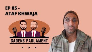 Gadens Parlament EP85  Ataf Khawaja [upl. by Annadiana]