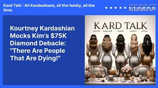 Kourtney Kardashian Mocks Kims 75K Diamond Debacle quotThere Are People That Are Dyingquot  Kard [upl. by Hirst144]