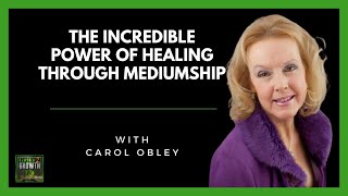 The MIRACULOUS Healing Power of Mediumship Carol Obley’s Revelations [upl. by Mailiw569]