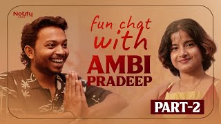 Fun Chat With AMBI PRADEEP PART  2 18am Padi  Ambi Pradeep  Notify ambipradeep interview [upl. by Beach]