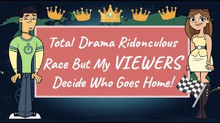 Total Drama Ridonculous Race But My Viewers Decide Who Goes Home [upl. by Hobard]