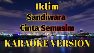 Iklim  Sandiwara Cinta Semusim Karaoke [upl. by Flowers764]