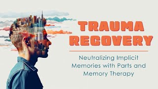 Trauma Recovery Neutralizing Implicit Memories with Parts and Memory Therapy Broadcast 32624 [upl. by Alac]