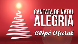 Canção de Natal  Cantata de Natal ALEGRIA CLIPE [upl. by Ykcub]