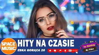 Eska Gorąca 20 🔥 HITY 2024 MIX 🎶 Hity Eska 2024 [upl. by Okemak]