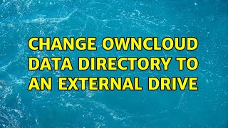 Change owncloud data directory to an external drive [upl. by Liek]