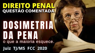 Questão comentada Penal DOSIMETRIA DA PENA  o que a maioria esquece Juiz  TJMS  2020 [upl. by Wilow996]