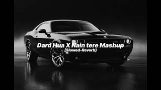 Dard Hua × Nain tere Mashup slowed reverbslowedxreverb395 [upl. by Aneetsirhc]