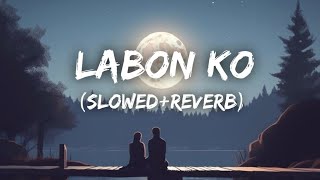 Labon Ko  KK  SlowedReverb  Bhool Bhulaiyaa  Lofi [upl. by Laup]