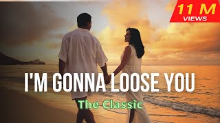 Im gonna loose youThe Classic with lyrics [upl. by Nimajneb]