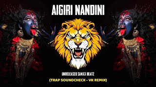 AIGIRI NANDINI  TRAP SOUNDCHECK  VK REMIX  UNRELEASED SANXX BEATZ [upl. by Ludmilla]