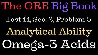 The GRE Big Book Test 11 Sec 2 Problem 5 Analytical Ability Fish and Omega3 Fatty Acids [upl. by Crain]