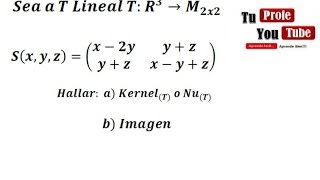 Transformaciones Lineales de R3 a M2x2 Nucleo e Imagen TuProfeYouTube [upl. by Ennaehr]