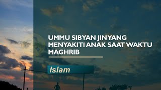 Ummu Sibyan Jin yang Menykiti Anak Saat Waktu Maghrib [upl. by Enelyar616]