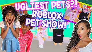 Can We WIN With The UGLIEST PETS In ROBLOX PET SHOW Family Fun Gaming [upl. by Aitnohs]