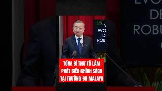 Tổng Bí thư Tô Lâm phát biểu chính sách tại Trường Đại học Malaya Malaysia [upl. by Eelarbed]